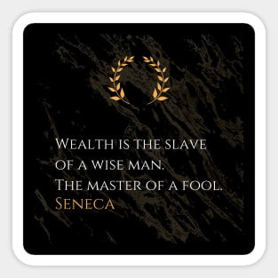 Seneca's Wisdom: Mastering Wealth or Being Enslaved by It Sticker